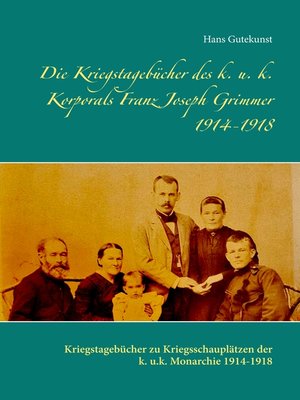 cover image of Die Kriegstagebücher des k. u. k. Korporals Franz Joseph Grimmer 1914-1918